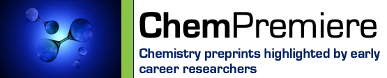 ChemPremiere - chemistry preprints highlighted by early career researchers